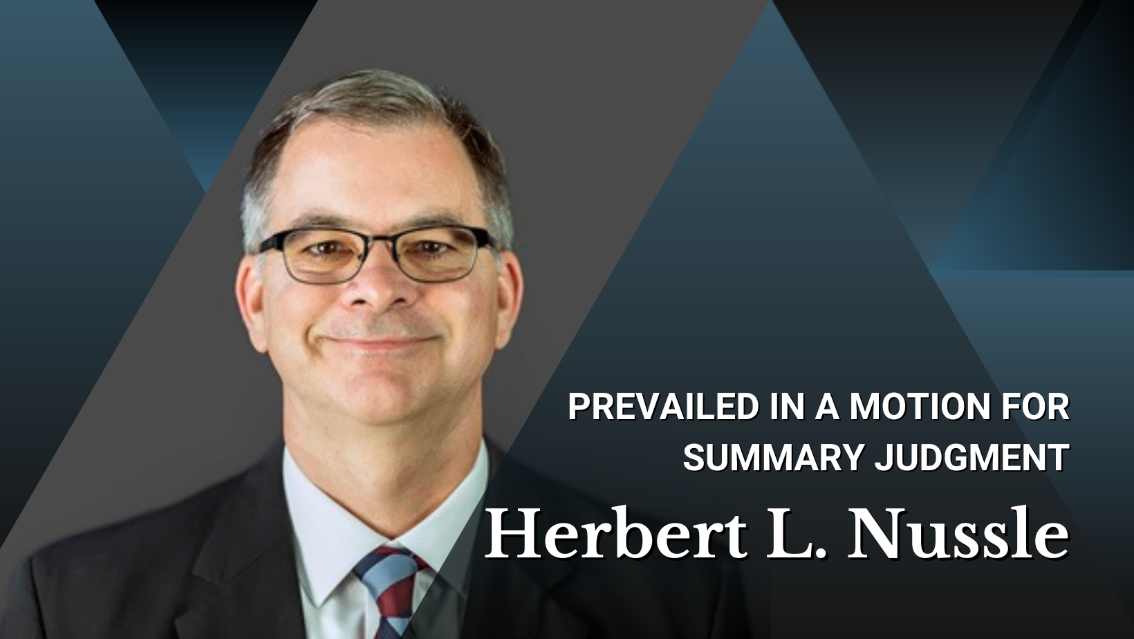 Picture of Herbert L. Nussle with hues of black, grey, and blue and text reading Herbert L. Nussle prevailed in a motion for summary judgment