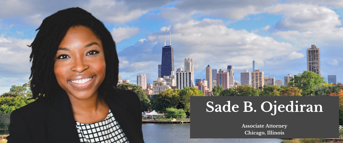 Image of the downtown Chicago, Illinois skyline in color with an image of attorney Sade B. Ojediran in front of the landscape with text reading Sade B. Ojediran Associate Attorney Chicago, Illinois